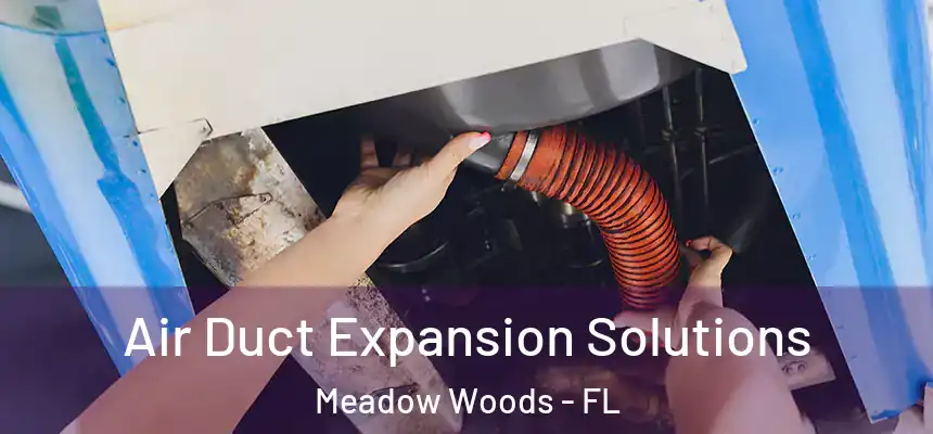 Air Duct Expansion Solutions Meadow Woods - FL