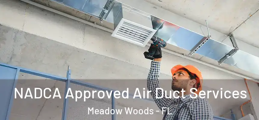 NADCA Approved Air Duct Services Meadow Woods - FL