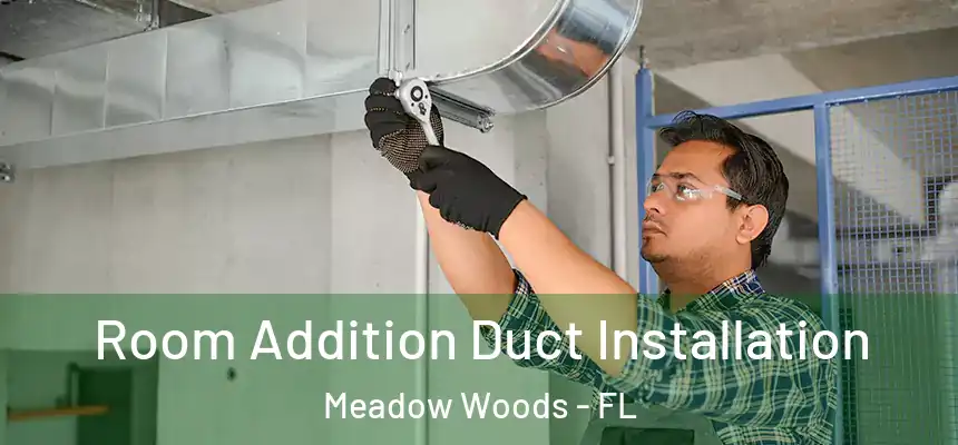 Room Addition Duct Installation Meadow Woods - FL