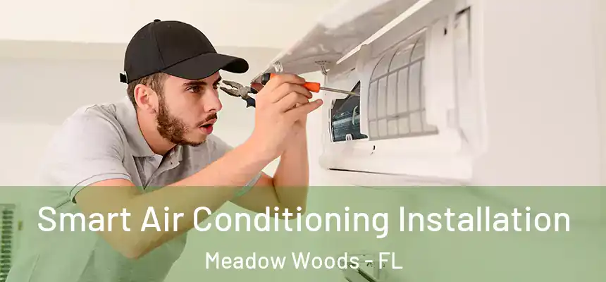  Smart Air Conditioning Installation Meadow Woods - FL
